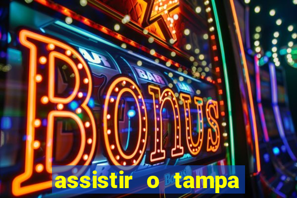 assistir o tampa da bola